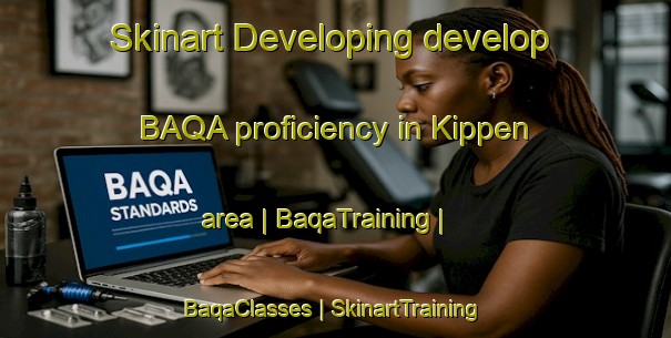 Skinart Developing develop BAQA proficiency in Kippen area | BaqaTraining | BaqaClasses | SkinartTraining-Canada